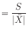 $ = \displaystyle\frac{S}{\vert\bar{X}\vert}$