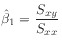 $ \hat{\beta}_1 = \displaystyle\frac{S_{xy}}{S_{xx}}$