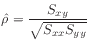 $ \hat{\rho} = \displaystyle\frac{S_{xy}}{\sqrt{S_{xx}S_{yy}}}$