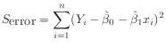 $\displaystyle S_{\mbox{error}}
= \displaystyle\sum_{i=1}^{n} (Y_i - \hat{\beta}_0 - \hat{\beta}_1 x_i)^2
$