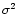 $ \sigma^2$