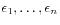 $ \epsilon_1,\ldots,\epsilon_n$
