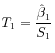 $ T_1 = \displaystyle\frac{\hat{\beta}_1}{S_1}$