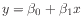 $ y = \beta_0 + \beta_1 x$