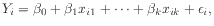 $\displaystyle Y_i = \beta_0 + \beta_1 x_{i1} + \cdots + \beta_k x_{ik} + \epsilon_i,
$
