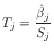 $ T_j = \displaystyle\frac{\hat{\beta}_j}{S_j}$