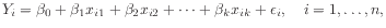 $\displaystyle Y_i = \beta_0 + \beta_1 x_{i1} + \beta_2 x_{i2} + \cdots + \beta_k x_{ik} + \epsilon_i,
\quad i=1,\ldots,n,
$