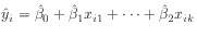 $\displaystyle \hat{y}_i = \hat{\beta}_0 + \hat{\beta}_1 x_{i1} + \cdots + \hat{\beta}_2 x_{ik}
$