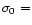 $ \sigma_0 =$