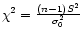 $ \chi^2 = \frac{(n-1)S^2}{\sigma_0^2}$
