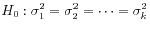 $\displaystyle H_0: \sigma_1^2 = \sigma_2^2 = \cdots = \sigma_k^2
$