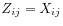 $ Z_{ij} = X_{ij}$