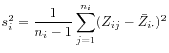 $ \displaystyle
s_i^2 = \frac{1}{n_i-1} \sum_{j=1}^{n_i} (Z_{ij} - \bar{Z}_{i\cdot})^2$