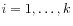 $ i = 1,\ldots,k$