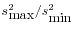 $ s_{\mbox{max}}^2/s_{\mbox{min}}^2$
