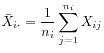 $ \displaystyle
\bar{X}_{i\cdot} = \frac{1}{n_i} \sum_{j=1}^{n_i} X_{ij}$