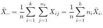 $\displaystyle \bar{X}_{\cdot\cdot}
= \frac{1}{n} \sum_{i=1}^k \: \sum_{j=1}^{n_i} X_{ij}
= \frac{1}{n} \sum_{i=1}^k n_i \bar{X}_{i\cdot}
$