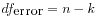 $ df_{\mbox{error}} = n - k$
