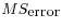 $ MS_{\mbox{error}}$