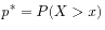 $ p^* = P(X > x)$