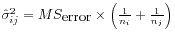 $ \hat{\sigma}_{ij}^2 =
MS_{\mbox{error}}\times\left(\frac{1}{n_i} + \frac{1}{n_j}\right)$
