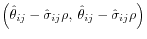 $\displaystyle \left( \hat{\theta}_{ij} - \hat{\sigma}_{ij} \rho,\:
\hat{\theta}_{ij} - \hat{\sigma}_{ij} \rho \right)$
