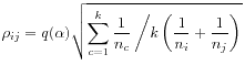 $\displaystyle \rho_{ij}
= q(\alpha) \sqrt{\displaystyle\sum_{c=1}^k \frac{1}{n_c}
\left/ k \left(\frac{1}{n_i} + \frac{1}{n_j}\right)\right.}
$