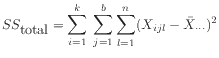 $ SS_{\mbox{total}} = \displaystyle\sum_{i=1}^k \: \sum_{j=1}^b\sum_{l=1}^n
(X_{ijl} - \bar{X}_{\cdot\cdot\cdot})^2$