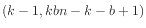 $ (k-1, kbn-k-b+1)$