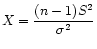$ X = \displaystyle\frac{(n-1)S^2}{\sigma^2}$