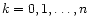 $ k = 0,1,\ldots,n$