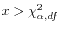 $ x > \chi^2_{\alpha,df}$