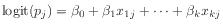 $\displaystyle \mathrm{logit}(p_{j}) = \beta_0 + \beta_1 x_{1j} + \cdots + \beta_k x_{kj}
$