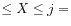 $ \le X \le j =$