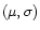 $ (\mu,\sigma)$