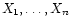 $ X_1,\ldots,X_n$